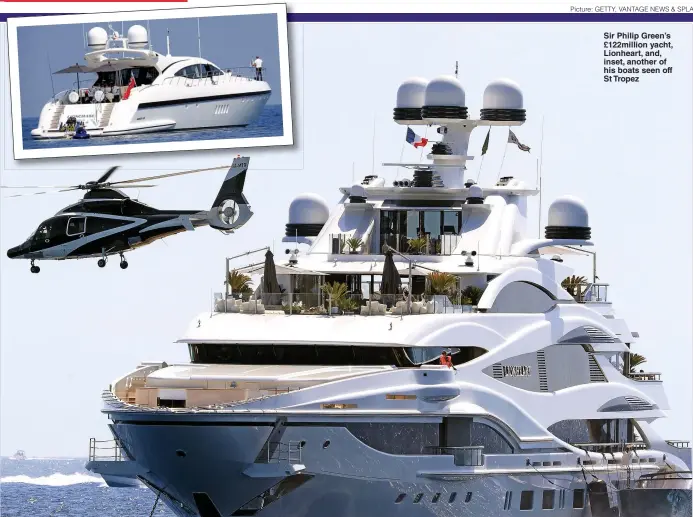  ?? Picture: GETTY, VANTAGE NEWS & SPLASH ?? Sir Philip Green’s £122million yacht, Lionheart, and, inset, another of his boats seen off St Tropez