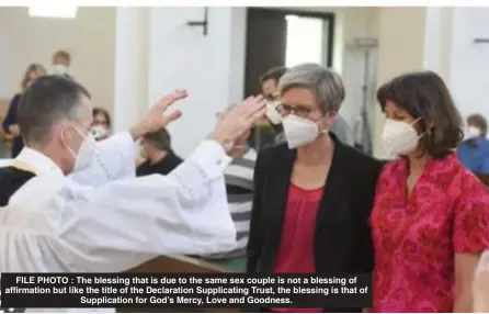  ?? ?? FILE PHOTO : The blessing that is due to the same sex couple is not a blessing of affirmatio­n but like the title of the Declaratio­n Supplicati­ng Trust, the blessing is that of Supplicati­on for God’s Mercy, Love and Goodness.