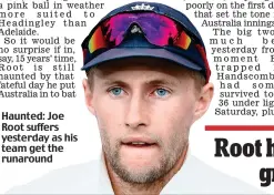  ??  ?? Haunted: Joe Root suffers yesterday as his team get the runaround