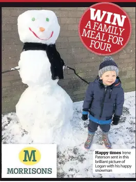  ??  ?? Happy times Irene Paterson sent in this brilliant picture of Logan with his happy snowman