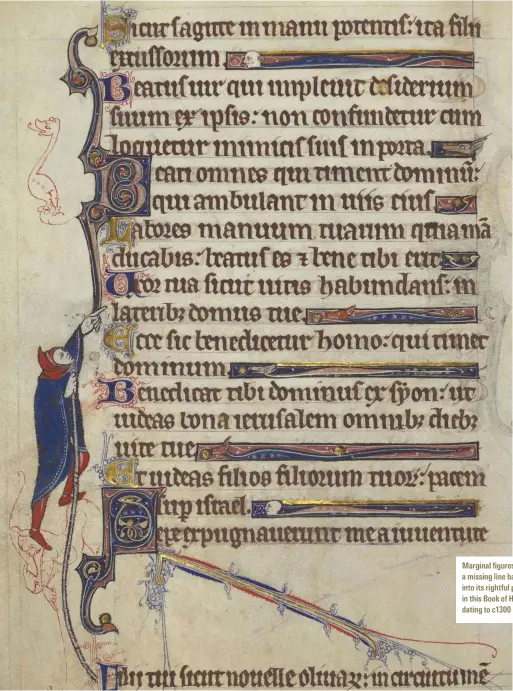  ??  ?? Marginal gures drag a missing line back into its rightful place in this Book of Hours dating to c1300