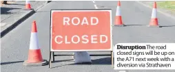  ??  ?? Disruption The road closed signs will be up on the A71 next week with a diversion via Strathaven