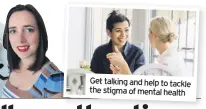  ??  ?? Get talking and help to tackle the stigma of mental health