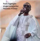  ??  ?? Paris highlight: singer-songwriter Youssou N’dour