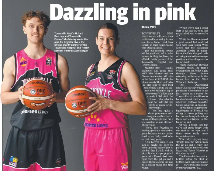  ?? Picture: Evan Morgan ?? Townsville Heat's Richard Peachey and Townsville Flames' Mia Murray are in the pink for Brighter Lives, the official charity partner of the Townsville Hospital and Health Service.