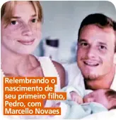  ??  ?? Relembrand­o o nascimento de seu primeiro filho, Pedro, com Marcello Novaes