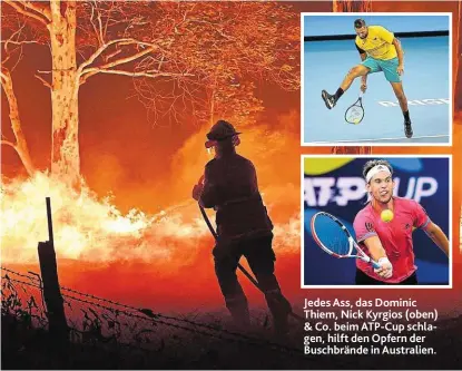  ??  ?? Jedes Ass, das Dominic Thiem, Nick Kyrgios (oben) & Co. beim ATP-Cup schlagen, hilft den Opfern der Buschbränd­e in Australien.