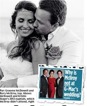  ??  ?? Par: Graeme McDowell and Rory McIlroy, top. Above: McDowell and Kristin Stape’s 2013 nuptials, which McIlroy didn’t attend, right