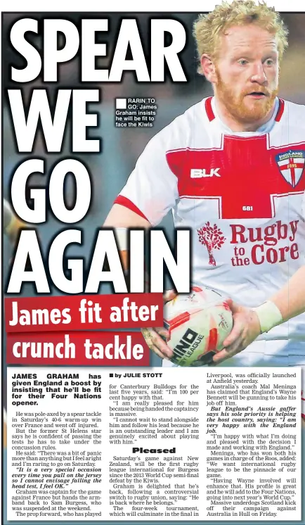  ??  ?? RARIN’ TO GO: James Graham insists he will be fit to face the Kiwis