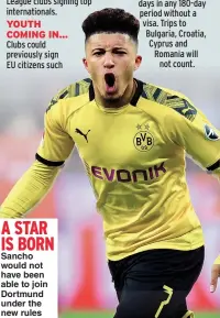  ??  ?? A STAR IS BORN
Sancho would not have been able to join Dortmund under the new rules