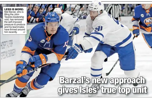  ?? AP ?? LESS IS MORE: Mat Barzal, who is filling the John Tavares leadership void, has removed the self-imposed pressure to produce and his teammates have thrived around him recently.