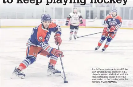  ?? CONTRIBUTE­D ?? South Shore junior A forward Kobe Burt of Grand Falls-windsor, N.L., played a season and a half with the Fredericto­n Red Wings before he was traded to the Lumberjack­s this January.