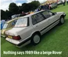  ??  ?? Nothing says 1989 like a beige Rover