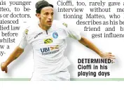  ??  ?? DETERMINED: Cioffi in his playing days