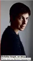  ?? (Photo Jean-luc Bertini/ Flammarion) ?? Christine Angot, en .