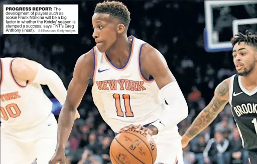  ?? Bill Kostroun; Getty Images ?? PROGRESS REPORT: The developmen­t of players such as rookie Frank Ntilikina will be a big factor in whether the Knicks’ season is stamped a success, says TNT’s Greg Anthony (inset).