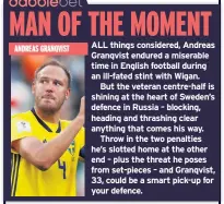  ??  ?? ALL things considered, Andreas Granqvist endured a miserable time in English football during an ill-fated stint with Wigan.
But the veteran centre-half is shining at the heart of Sweden’s defence in Russia – blocking, heading and thrashing clear...