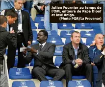  ?? L’OM, entouré de Pape Diouf et José Anigo.
(Photo PQR/La Provence) ?? Julien Fournier au temps de