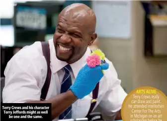  ??  ?? Terry Crews and his character Terry Jeffords might as well be one and the same.