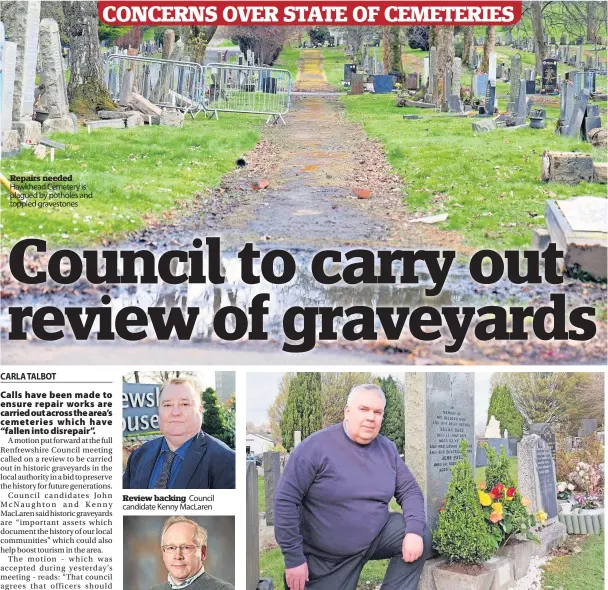  ?? ?? Repairs needed Hawkhead Cemetery is plagued by potholes and toppled gravestone­s
Review backing Council candidate Kenny MacLaren
Calls
Des Barr (above) has set up a pressure group in a bid to tackle issues at Hawkhead Cemetery (below)