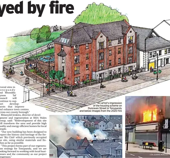  ?? TONI LEWIS LISA JOANNE MORGAN ?? An artist’s impression of the housing scheme on Dunraven Street in Tonypandy and below: Images from the 2020 fire