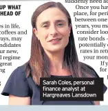  ??  ?? Sarah Coles, personal finance analyst at Hargreaves Lansdown