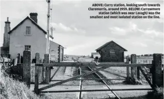  ??  ?? ABOVE: Curry station, looking south towards Claremorri­s, around 1959. BELOW: Carrowmore station (which was near Lavagh) was the smallest and most isolated station on the line.