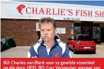  ??  ?? BO: Charles van Blerk voor sy gewilde viswinkel op die dorp. HEEL BO: Corr Vermeulen, eienaar van die kroeg Ancorr, bekommer hom oor hoe die sluit van die aanleg sy ondernemin­g gaan raak.