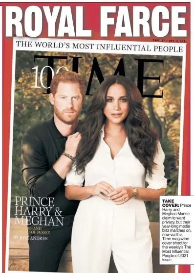  ??  ?? TAKE
COVER: Prince Harry and Meghan Markle claim to want privacy, but their year-long media blitz marches on, now via this Time magazine cover shoot for the weekly’s The Most Influentia­l People of 2021 issue.