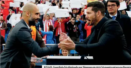  ?? ?? RIVAIS. Guardiola foi eliminado por Simeone em 2015/16 quanto estava no Bayern