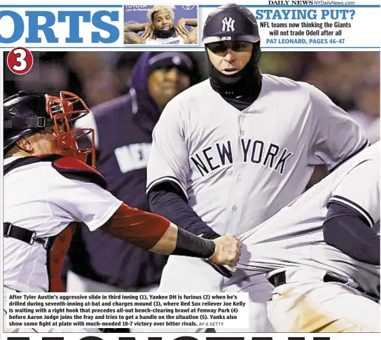  ?? AP & GETTY ?? After Tyler Austin’s aggressive slide in third inning (1), Yankee DH is furious (2) when he’s drilled during seventh-inning at-bat and charges mound (3), where Red Sox reliever Joe Kelly is waiting with a right hook that precedes all-out bench-clearing brawl at Fenway Park (4) before Aaron Judge joins the fray and tries to get a handle on the situation (5). Yanks also show some fight at plate with much-needed 10-7 victory over bitter rivals.