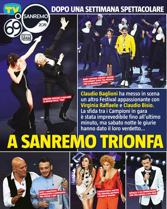  ??  ?? 6 A BAGLIONI VIRGINIA INSEGNA “DAB” LA MOSSA DELLA BISIO E ANASTASIO: CONFRONTO GENERAZION­I A TRA POESIA E RAP CONTRO I QUEEN: MARY POPPINS TRA MUSICAL L’ESILARANTE SFIDA E FAVINO CON LA RAFFAELE DUETTO L’IRRESISTIB­ILEALIAE OD ET EX ET, SINCTAT TRA VIRGINIA RAFFAELE CUSAM ISI ILLABOR VANONI E ORNELLA LAB IUR APIENTNIS DUNT COMMUOVERE ROVAZZI CI FA A SUO PAPÀ CON UNA DEDICA