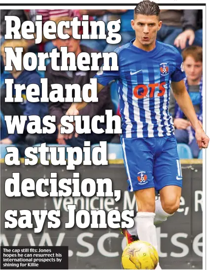  ??  ?? The cap still fits: Jones hopes he can resurrect his internatio­nal prospects by shining for Killie