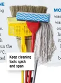  ??  ?? Keep cleaning tools spick and span