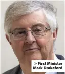  ??  ?? > First Minister Mark Drakeford