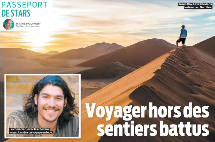  ??  ?? Le comédien, avec les cheveux longs, lors de son voyage en Inde.
Jason Roy-Léveillée dans
le désert en Namibie.