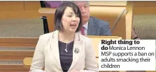  ??  ?? Right thing to do Monica Lennon MSP supports a ban on adults smacking their children