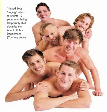  ??  ?? ‘Naked Boys Singing’ returns to Atlanta 12 years after being temporaril­y shut down by the Atlanta Police Department. (Courtesy photo)