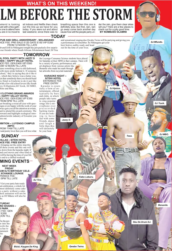  ?? ?? DJ Tira.
Bizizi, Kaygee Da King.
Jazzy D.
Kabo Leburu.
Qwabe Twins.
DJ Njebza.
Toss.
DJ Mfundo.
Sbu De Drum DJ.
DJ Toxik.
DJ MBO.
Benanile.