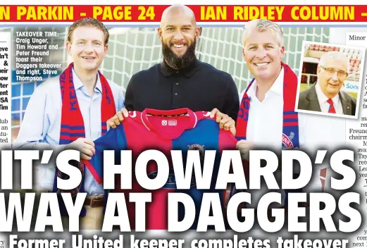  ??  ?? TAKEOVER TIME: Craig Unger, Tim Howard and Peter Freund toast their Daggers takeover and right, Steve Thompson