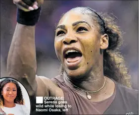  ??  ?? OUTRAGE: Serena goes wild while losing to Naomi Osaka, left