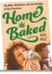  ??  ?? “Home Baked: My Mom, Marijuana, and the Stoning of San Francisco” by Alia Volz.