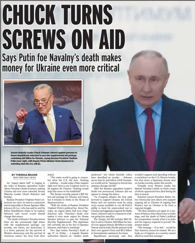  ?? ?? Senate Majority Leader Chuck Schumer (above) applied pressure to House Republican­s reluctant to pass the supplement­al aid package containing $60 billion for Ukraine, saying Russian President Vladimir Putin (near right, with Deputy Prime Minister Denis Manturov) is watching what the U.S. will do.
