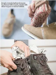  ??  ?? Rough or suede leather shoes can be cleaned with a brush, usually with either copper or rubber bristles. Storing leather shoes and boots on a shoe tree or stuffing them with newspaper can help prevent damage and tears.