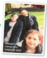  ??  ?? Sawsan’s nieces who tragically died