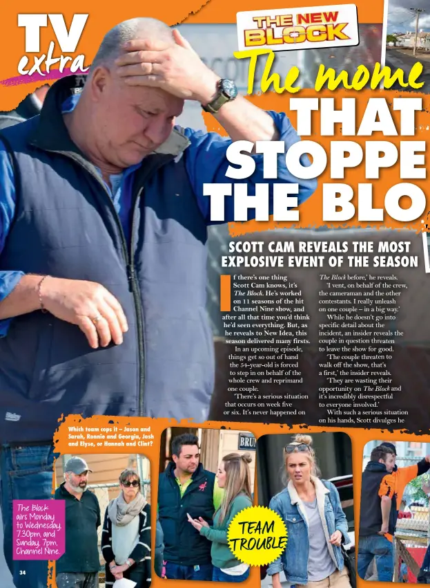  ??  ?? The Block airs Monday to Wednesday, 7.30pm, and Sunday, 7pm, Channel Nine. Which team cops it – Jason and Sarah, Ronnie and Georgia, Josh and Elyse, or Hannah and Clint? T EAM T ROUBLE