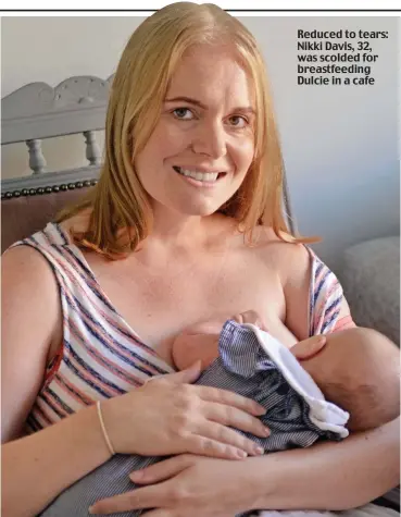  ??  ?? Reduced to tears: Nikki Davis, 32, was scolded for breastfeed­ing Dulcie in a cafe