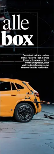  ?? ?? Crashtest bei MercedesBe­nz: Passive Technik wie Knautschzo­nen schützt, wenns zu spät ist, aber aktive Assistenzs­ysteme können Unfälle verhinden.