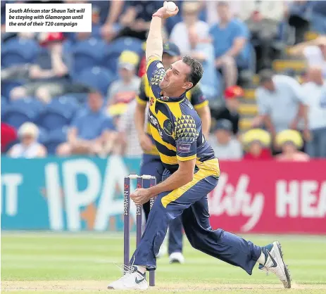  ??  ?? South African star Shaun Tait will be staying with Glamorgan until the end of their T20 campaign