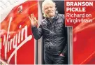  ??  ?? BRANSON PICKLE Richard on Virgin train